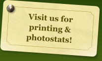 Visit us for printing & photostats!